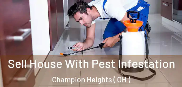  Sell House With Pest Infestation Champion Heights ( OH )