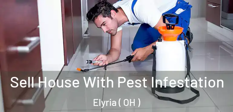  Sell House With Pest Infestation Elyria ( OH )
