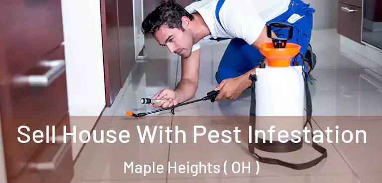  Sell House With Pest Infestation Maple Heights ( OH )