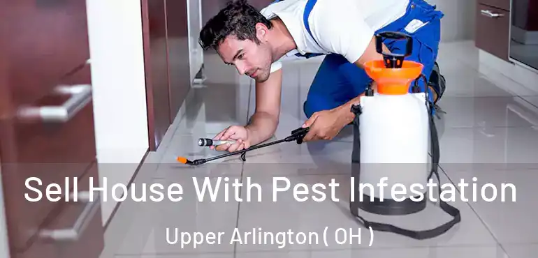  Sell House With Pest Infestation Upper Arlington ( OH )