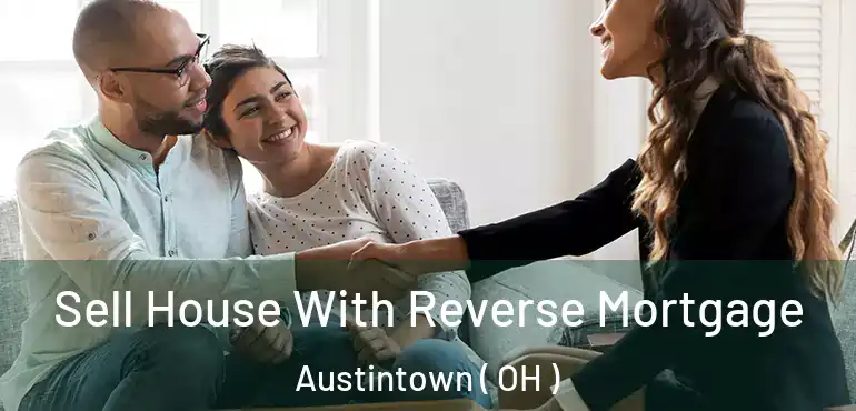  Sell House With Reverse Mortgage Austintown ( OH )