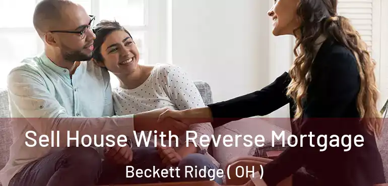  Sell House With Reverse Mortgage Beckett Ridge ( OH )