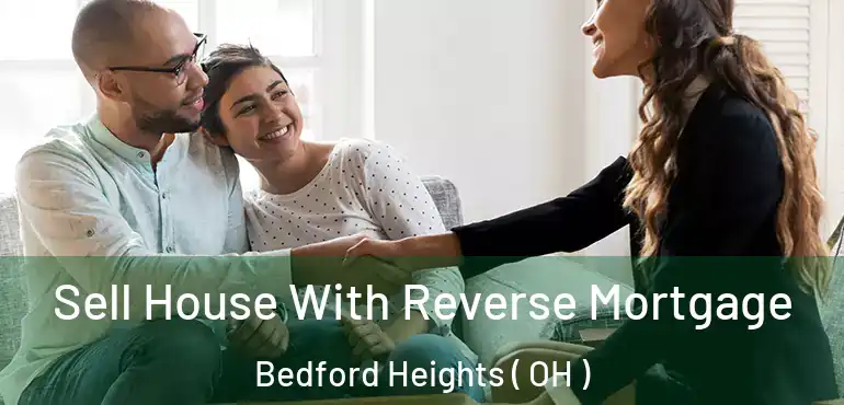  Sell House With Reverse Mortgage Bedford Heights ( OH )