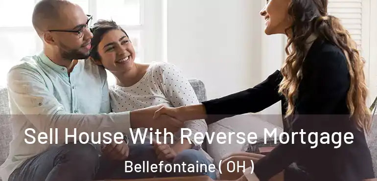  Sell House With Reverse Mortgage Bellefontaine ( OH )