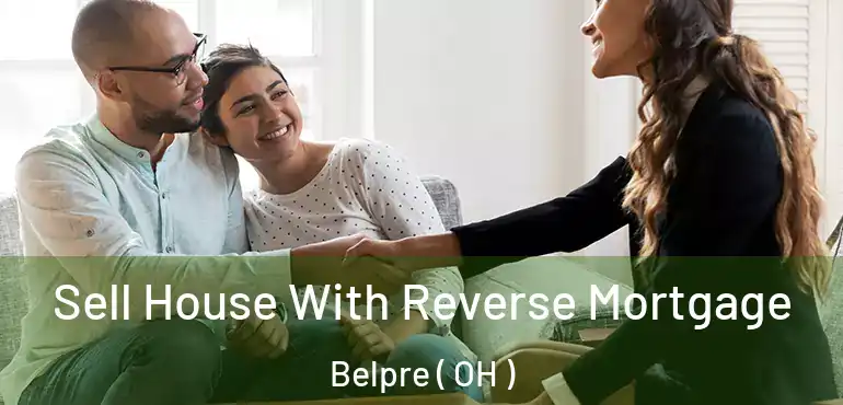  Sell House With Reverse Mortgage Belpre ( OH )