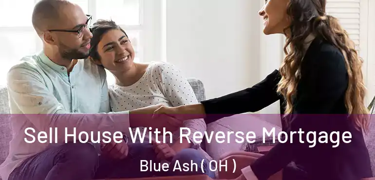  Sell House With Reverse Mortgage Blue Ash ( OH )