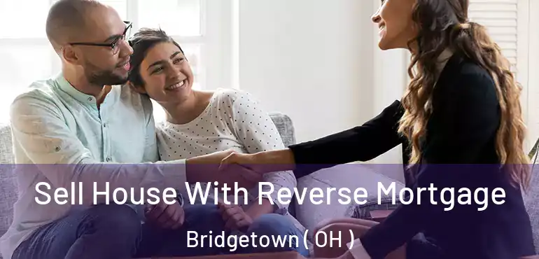  Sell House With Reverse Mortgage Bridgetown ( OH )