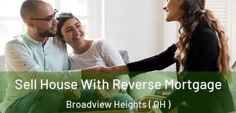  Sell House With Reverse Mortgage Broadview Heights ( OH )