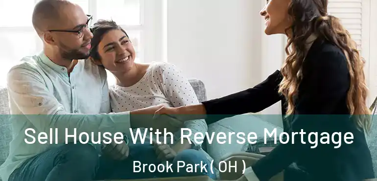  Sell House With Reverse Mortgage Brook Park ( OH )