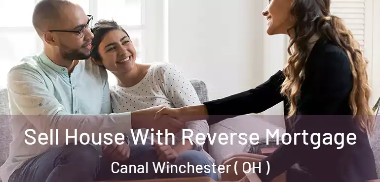  Sell House With Reverse Mortgage Canal Winchester ( OH )