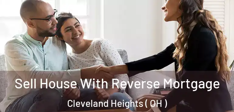  Sell House With Reverse Mortgage Cleveland Heights ( OH )