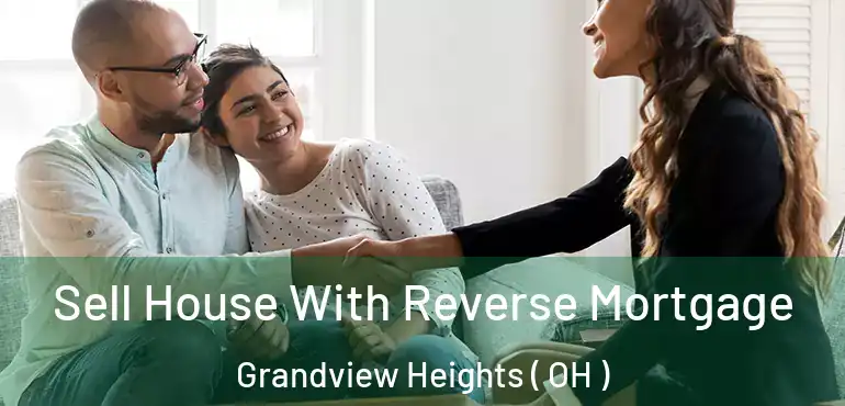  Sell House With Reverse Mortgage Grandview Heights ( OH )