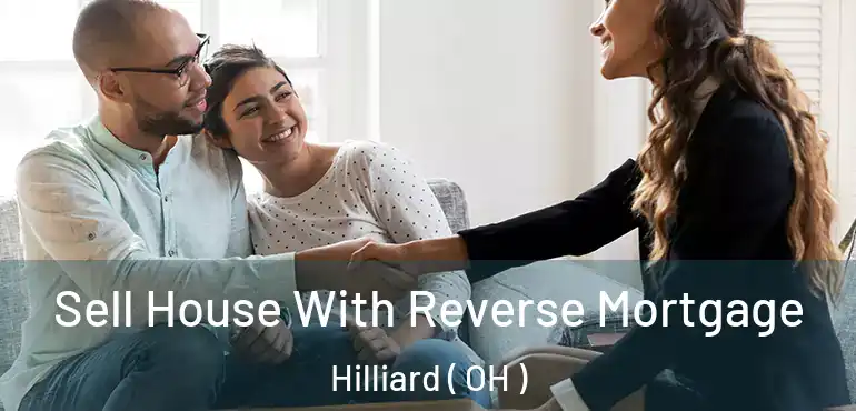  Sell House With Reverse Mortgage Hilliard ( OH )