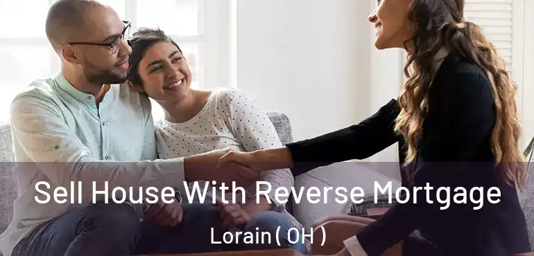  Sell House With Reverse Mortgage Lorain ( OH )