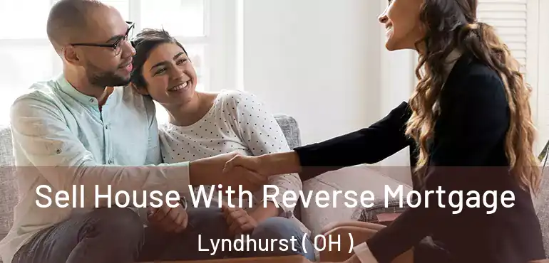  Sell House With Reverse Mortgage Lyndhurst ( OH )