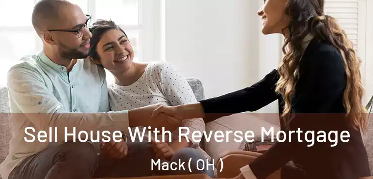  Sell House With Reverse Mortgage Mack ( OH )