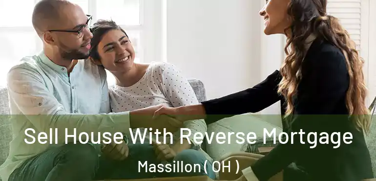  Sell House With Reverse Mortgage Massillon ( OH )