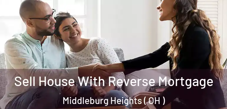  Sell House With Reverse Mortgage Middleburg Heights ( OH )