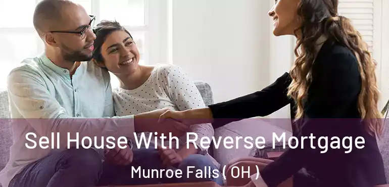  Sell House With Reverse Mortgage Munroe Falls ( OH )