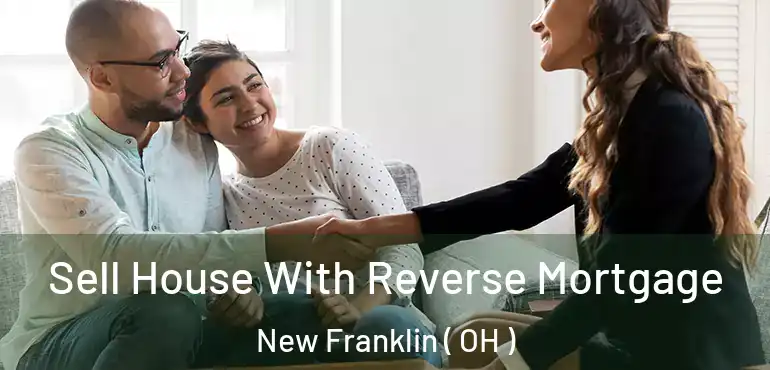  Sell House With Reverse Mortgage New Franklin ( OH )