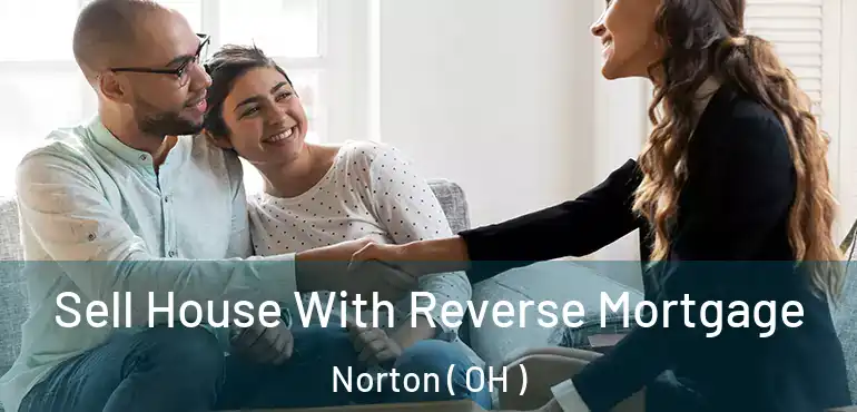  Sell House With Reverse Mortgage Norton ( OH )