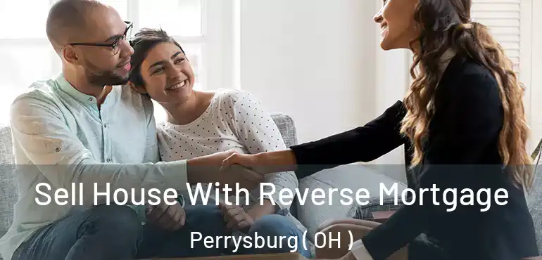  Sell House With Reverse Mortgage Perrysburg ( OH )