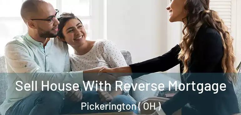  Sell House With Reverse Mortgage Pickerington ( OH )
