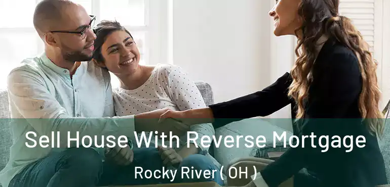  Sell House With Reverse Mortgage Rocky River ( OH )