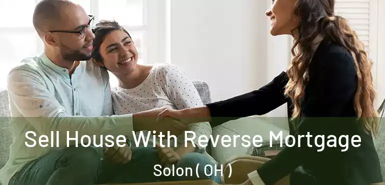  Sell House With Reverse Mortgage Solon ( OH )