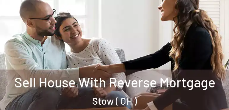  Sell House With Reverse Mortgage Stow ( OH )