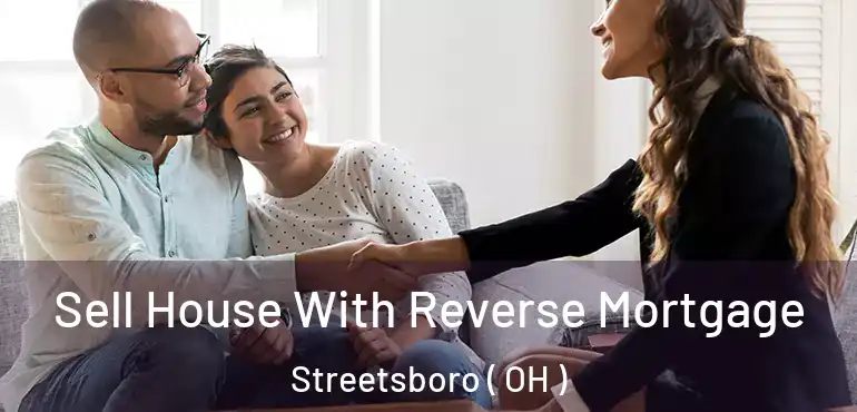  Sell House With Reverse Mortgage Streetsboro ( OH )
