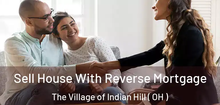  Sell House With Reverse Mortgage The Village of Indian Hill ( OH )