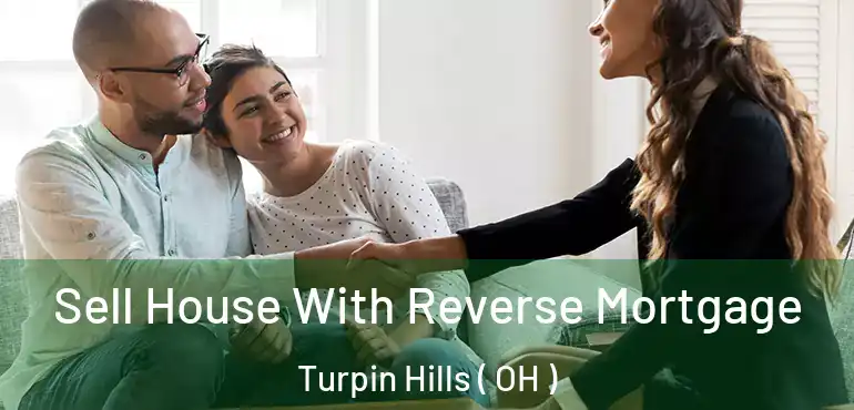  Sell House With Reverse Mortgage Turpin Hills ( OH )