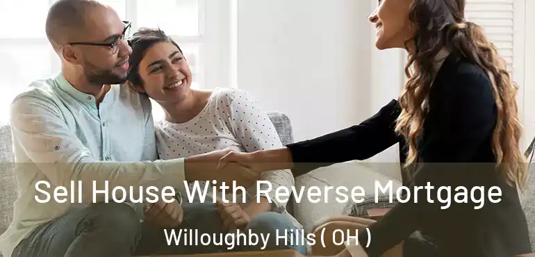  Sell House With Reverse Mortgage Willoughby Hills ( OH )