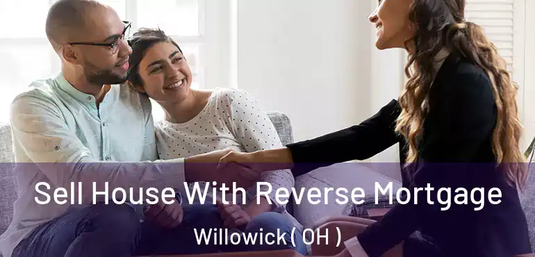  Sell House With Reverse Mortgage Willowick ( OH )