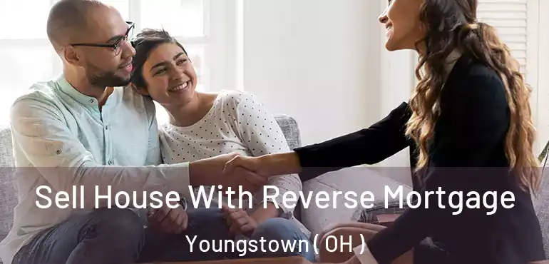  Sell House With Reverse Mortgage Youngstown ( OH )