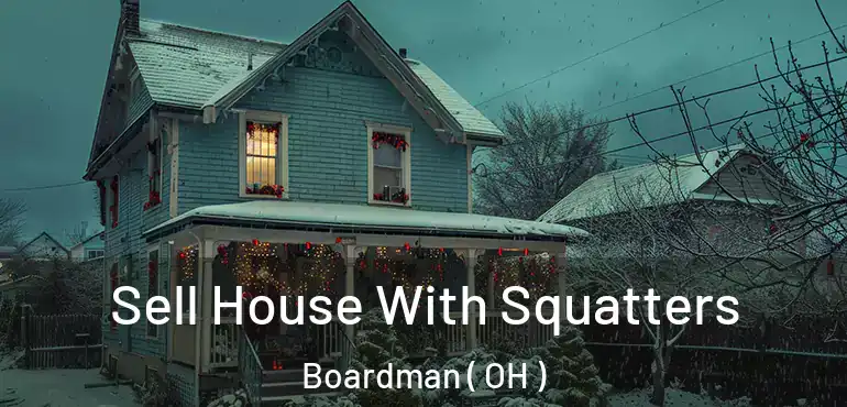  Sell House With Squatters Boardman ( OH )