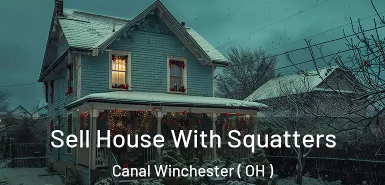  Sell House With Squatters Canal Winchester ( OH )