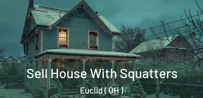  Sell House With Squatters Euclid ( OH )