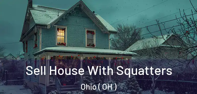  Sell House With Squatters Ohio ( OH )