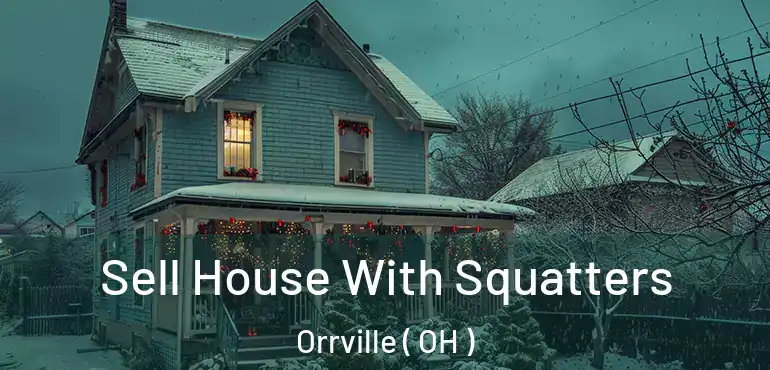  Sell House With Squatters Orrville ( OH )