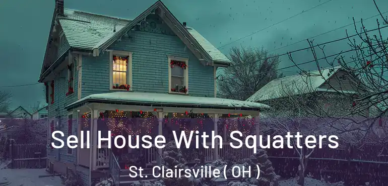  Sell House With Squatters St. Clairsville ( OH )