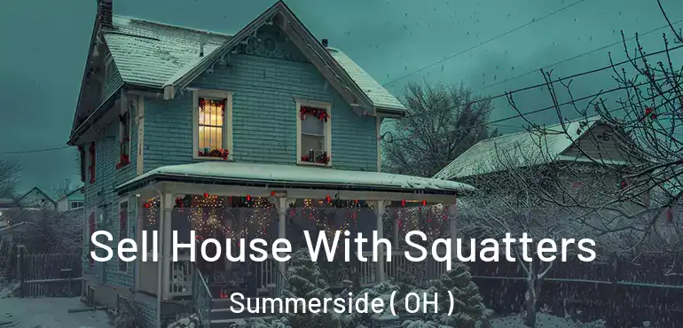  Sell House With Squatters Summerside ( OH )