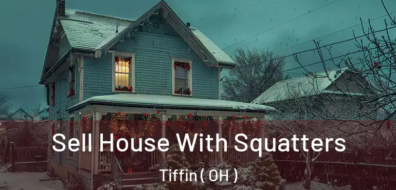  Sell House With Squatters Tiffin ( OH )