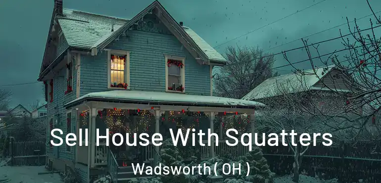  Sell House With Squatters Wadsworth ( OH )
