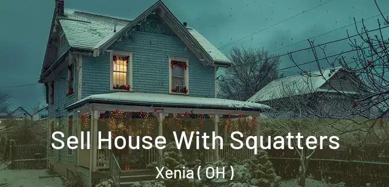  Sell House With Squatters Xenia ( OH )