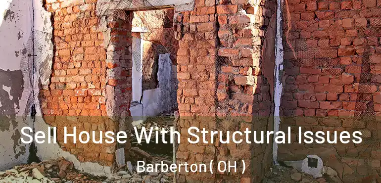  Sell House With Structural Issues Barberton ( OH )