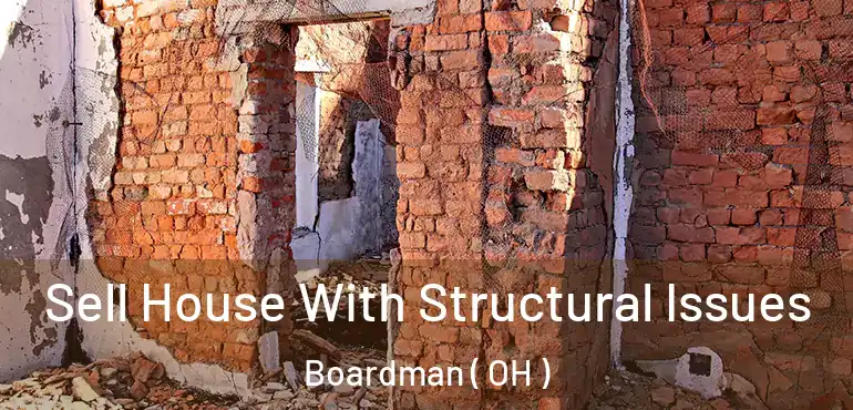  Sell House With Structural Issues Boardman ( OH )