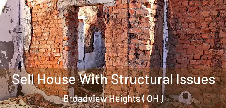  Sell House With Structural Issues Broadview Heights ( OH )
