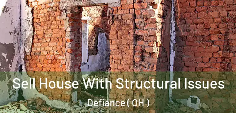  Sell House With Structural Issues Defiance ( OH )